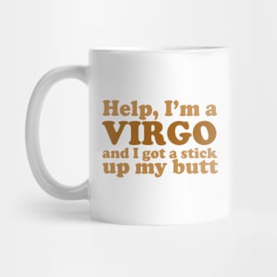 Help, I'm a Virgo and I Got a Stick Up My Butt Mug